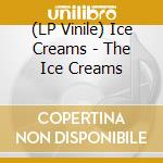 (LP Vinile) Ice Creams - The Ice Creams vinile