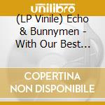 (LP Vinile) Echo & Bunnymen - With Our Best Suits On:Live In Gothenbur vinile