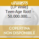 (LP Vinile) Teen-Age Riot! - 50.000.000 Delinquents Cant Be Wrong!!! / Various vinile