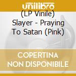 (LP Vinile) Slayer - Praying To Satan (Pink) vinile