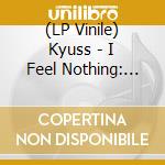 (LP Vinile) Kyuss - I Feel Nothing: Live At Bizarre Festival. Cologne. Germany. Aug 19Th 1995 - Fm Broadcast vinile