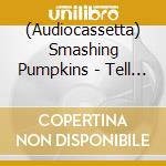(Audiocassetta) Smashing Pumpkins - Tell Me Your Secrets. Broadcast Fromtowe cd