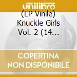 (LP Vinile) Knuckle Girls Vol. 2 (14 Pugilistic Platters From The Only Glitter Girls That Matter) vinile