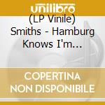 (LP Vinile) Smiths - Hamburg Knows I'm Miserable Now vinile
