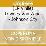 (LP Vinile) Townes Van Zandt - Johnson City vinile