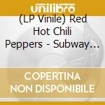 (LP Vinile) Red Hot Chili Peppers - Subway To Venus vinile