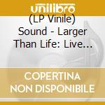 (LP Vinile) Sound - Larger Than Life: Live At Paradiso, Amst vinile