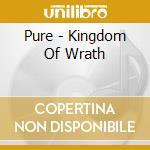 Pure - Kingdom Of Wrath cd