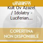 Kult Ov Azazel / Idolatry - Luciferian Vengeance cd