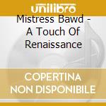 Mistress Bawd - A Touch Of Renaissance cd musicale di Mistress Bawd