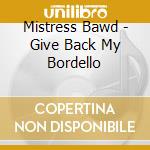 Mistress Bawd - Give Back My Bordello cd