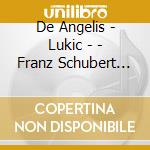 De Angelis - Lukic - - Franz Schubert Trii Op.99 E 100 cd