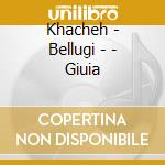 Khacheh - Bellugi - - Giuia cd