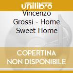 Vincenzo Grossi - Home Sweet Home cd