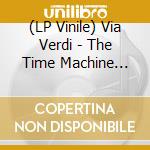 (LP Vinile) Via Verdi - The Time Machine (Vinile Bianco Copertina Apribile Con Inserto Limited Edt.) vinile