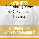 (LP Vinile) Xeno & Oaklander - Hypnos vinile