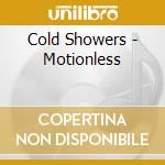 Cold Showers - Motionless cd musicale di Cold Showers