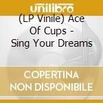 (LP Vinile) Ace Of Cups - Sing Your Dreams lp vinile