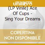 (LP Vinile) Ace Of Cups - Sing Your Dreams vinile