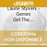 Laurie Styvers - Gemini Girl:The Complete Hush Recordings (2 Cd) cd