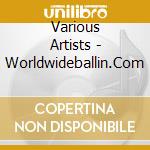 Various Artists - Worldwideballin.Com cd
