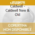 Caldwell - Caldwell New & Old cd