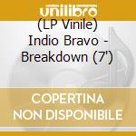 (LP Vinile) Indio Bravo - Breakdown (7')