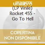 (LP Vinile) Rocket 455 - Go To Hell