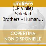 (LP Vinile) Soledad Brothers - Human Race Blues (7