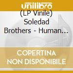 (LP Vinile) Soledad Brothers - Human Race Blues (7') vinile