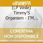 (LP Vinile) Timmy'S Organism - I'M A Nice Guy Now / Cold Pizza (7') vinile