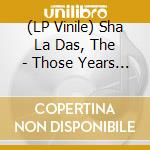 (LP Vinile) Sha La Das, The - Those Years Are Over B/W Open My Eyes (Limited To 500) (7
