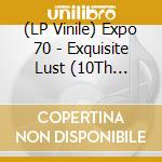 (LP Vinile) Expo 70 - Exquisite Lust (10Th Anniversary, 180 Gram, Black Or Gold Vinyl, Gatefold, Limited To 425) (2 Lp) lp vinile di Expo 70
