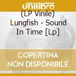 (LP Vinile) Lungfish - Sound In Time [Lp] vinile