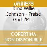 Blind Willie Johnson - Praise God I'M Satisfied cd