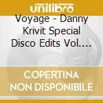 Voyage - Danny Krivit Special Disco Edits Vol. 1 cd