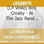 (LP Vinile) Bob Crosby - At The Jazz Band Ball vinile