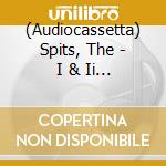 (Audiocassetta) Spits, The - I & Ii [Cassette] cd