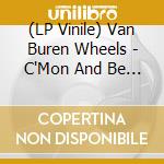(LP Vinile) Van Buren Wheels - C'Mon And Be Mine/Hang Out With Me/Moody Judy (7