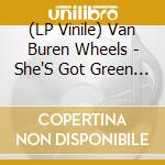 (LP Vinile) Van Buren Wheels - She'S Got Green Eyes/Wicked Lies (7