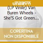 (LP Vinile) Van Buren Wheels - She'S Got Green Eyes/Wicked Lies (7')