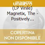 (LP Vinile) Magnetix, The - Positively Negative [Lp] lp vinile di Magnetix, The