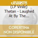 (LP Vinile) Thetan - Laughed At By The Gods lp vinile di Thetan