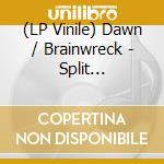 (LP Vinile) Dawn / Brainwreck - Split (Download, Insert, Lyric Sheet) (7') vinile