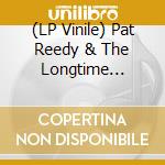(LP Vinile) Pat Reedy & The Longtime Goners - Highway Bound