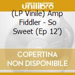 (LP Vinile) Amp Fiddler - So Sweet (Ep 12