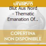 Blut Aus Nord - Thematic Emanation Of.. cd musicale di Blut Aus Nord