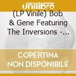 (LP Vinile) Bob & Gene Featuring The Inversions - It'S Not What You Know (It'S Who You Know) B/W Version [7''] vinile