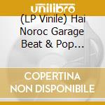 (LP Vinile) Hai Noroc Garage Beat & Pop Artifacts From Romani vinile