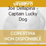 Joe Dellapina - Captain Lucky Dog cd